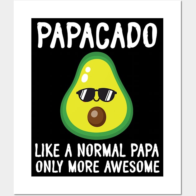 Papacado Like A Normal Papa Only More Awesome Avocado Father Wall Art by bakhanh123